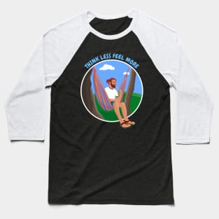 Man in a Hammock Think Less Feel More Baseball T-Shirt